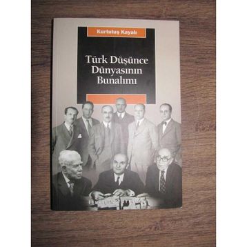TÜRK DÜŞÜNCE DÜNYASININ BUNALIMI - KURTULUŞ KAYALI
