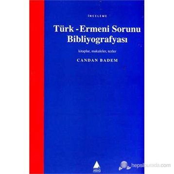 TÜRK - ERMENI SORUNU BİBLİYOGRAFYASI - CANDAN BADEM