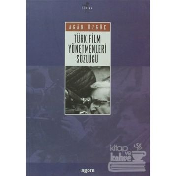 TÜRK FILM YÖNETMENLERİ SÖZLÜĞÜ - AGAH ÖZGÜÇ