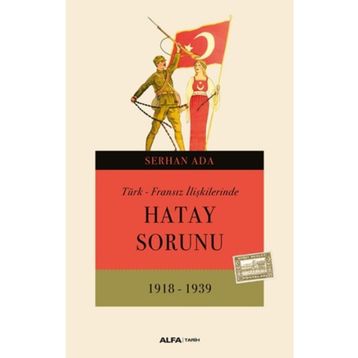 TÜRK - FRANSIZ İLIŞKILERINDE HATAY SORUNU - SERHAN ADA