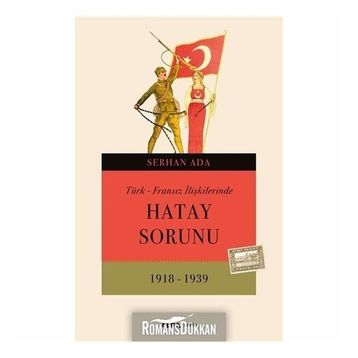 TÜRK - FRANSIZ İLIŞKILERINDE HATAY SORUNU - SERHAN ADA