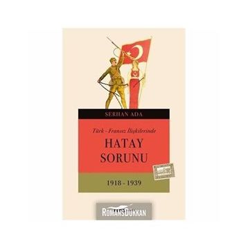 TÜRK - FRANSIZ İLIŞKILERINDE HATAY SORUNU - SERHAN ADA