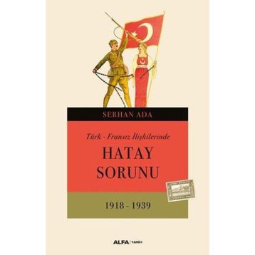 TÜRK - FRANSIZ İLIŞKILERINDE HATAY SORUNU - SERHAN ADA