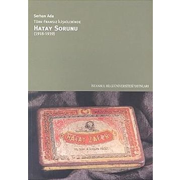 TÜRK - FRANSIZ İLIŞKILERINDE HATAY SORUNU - SERHAN ADA