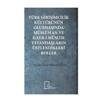 Türk Girişimcilik Kültürünün Oluşmasında Müslüman ve Gayr-i Müslim Vatandaşların Üstlendikleri Roller - Nilüfer Rüzgar