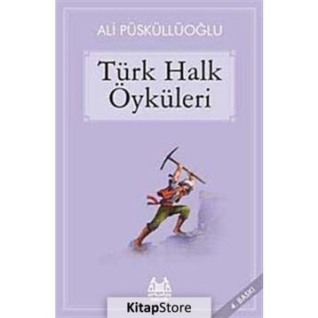 TÜRK HALK ÖYKÜLERİ - ALI PÜSKÜLLÜOĞLU