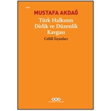 TÜRK HALKININ DIRLIK VE DÜZENLİK KAVGASI CELÂLÎ İSYANLARI - MUSTAFA AKDAĞ