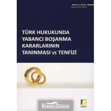 Türk Hukukunda Yabancı Boşanma Kararlarının Tanınması ve Tenfizi - Mehmet Tezgel