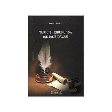 TÜRK İŞ HUKUKUNDA İŞE İADE - ERDAL GÖKÇE