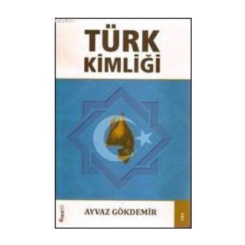 TÜRK KİMLİĞİ - AYVAZ GÖKDEMİR