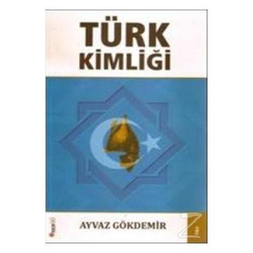 TÜRK KİMLİĞİ - AYVAZ GÖKDEMİR