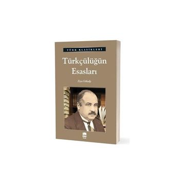Türk Klasikleri - Türkçülüğün Esasları - Ema Yayınları