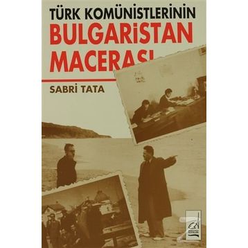 TÜRK KOMÜNİSTLERİNİN BULGARISTAN MACERASI - SABRI TATA