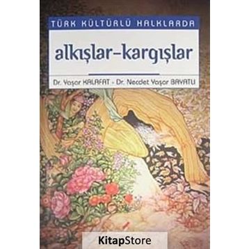 TÜRK KÜLTÜRLÜ HALKLARDA AAKIŞLAR-KARGIŞLAR - YAŞAR KALAFAT
