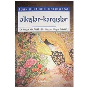 TÜRK KÜLTÜRLÜ HALKLARDA AAKIŞLAR-KARGIŞLAR - YAŞAR KALAFAT