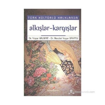 TÜRK KÜLTÜRLÜ HALKLARDA AAKIŞLAR-KARGIŞLAR - YAŞAR KALAFAT