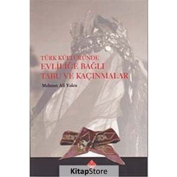 Türk Kültüründe Evliliğe Bağlı Tabu ve Kaçınmalar - Mehmet Ali Yolcu
