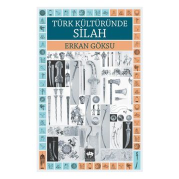 TÜRK KÜLTÜRÜNDE SILAH - ERKAN GÖKSU