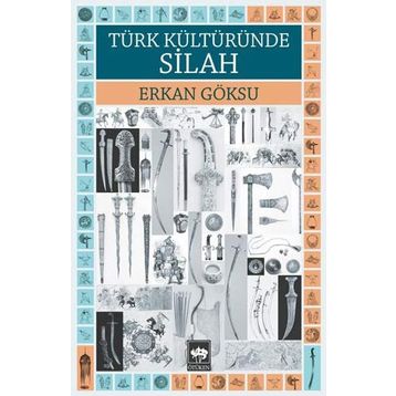 TÜRK KÜLTÜRÜNDE SILAH - ERKAN GÖKSU
