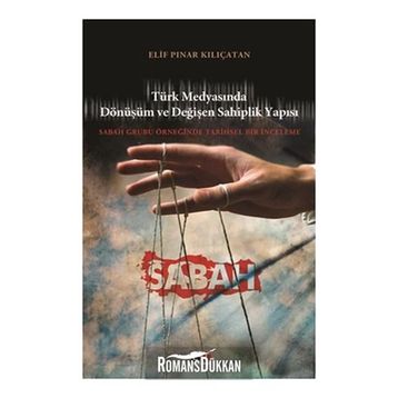 TÜRK MEDYASINDA DÖNÜŞÜM VE DEĞİŞEN SAHIPLIK YAPISI SABAH GRUBU ÖRNEĞİNDE TARIHSEL BIR İNCELEME - ELIF PINAR KILIÇATAN