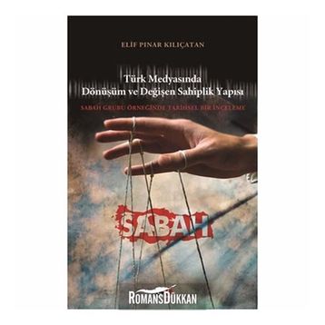 TÜRK MEDYASINDA DÖNÜŞÜM VE DEĞİŞEN SAHIPLIK YAPISI SABAH GRUBU ÖRNEĞİNDE TARIHSEL BIR İNCELEME - ELIF PINAR KILIÇATAN