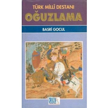 Türk Milli Destanı Oğuzlama Ötüken Neşriyat