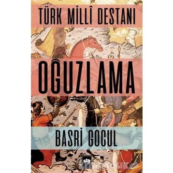 Türk Milli Destanı Oğuzlama Ötüken Neşriyat