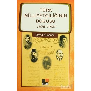 TÜRK MİLLİYETÇİLİĞİNİN DOĞUŞU 1876-1908 - DAVID KUSHNER
