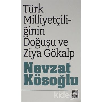 TÜRK MİLLİYETÇİLİĞİNİN DOĞUŞU ZIYA GÖKALP - NEVZAT KÖSEOĞLU