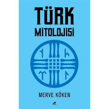 Türk Mitolojisi - Merve Köken