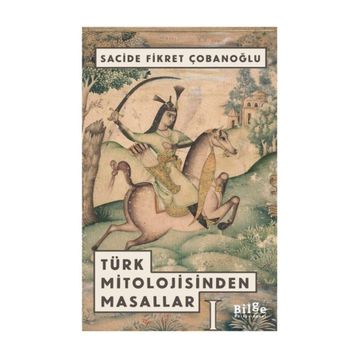 TÜRK MITOLOJISINDEN MASALLAR - SACIDE ÇOBANOĞLU