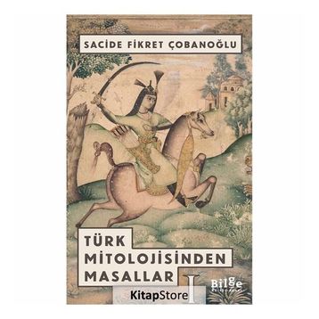 TÜRK MITOLOJISINDEN MASALLAR - SACIDE ÇOBANOĞLU