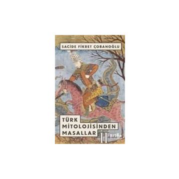 TÜRK MITOLOJISINDEN MASALLAR - SACIDE ÇOBANOĞLU