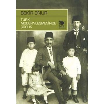 TÜRK MODERNLEŞMESİNDE ÇOCUK - BEKIR ONUR