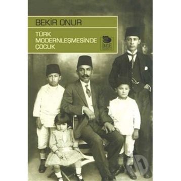 TÜRK MODERNLEŞMESİNDE ÇOCUK - BEKIR ONUR