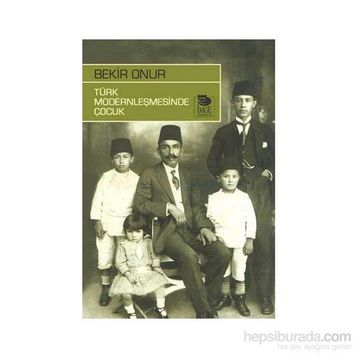 TÜRK MODERNLEŞMESİNDE ÇOCUK - BEKIR ONUR