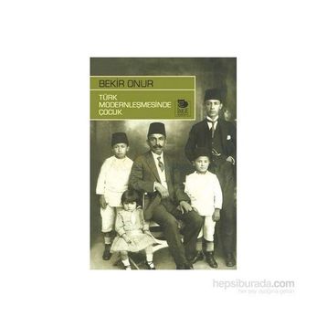TÜRK MODERNLEŞMESİNDE ÇOCUK - BEKIR ONUR