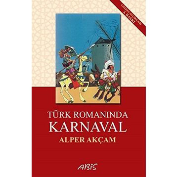 Türk Romanında Karnaval - A. Alper Akçam