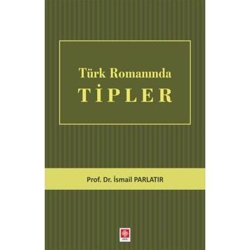 Türk Romanında Tipler - İsmail Parlatır