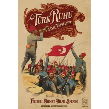 Türk Ruhu Nasıl Yapılıyor? - Filibeli Ahmet Hilmi Efendi
