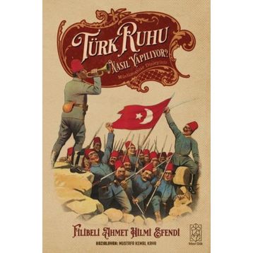 Türk Ruhu Nasıl Yapılıyor? - Filibeli Ahmet Hilmi Efendi