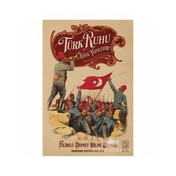 Türk Ruhu Nasıl Yapılıyor? - Filibeli Ahmet Hilmi Efendi