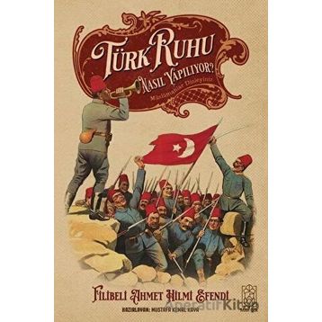 Türk Ruhu Nasıl Yapılıyor? - Filibeli Ahmet Hilmi Efendi