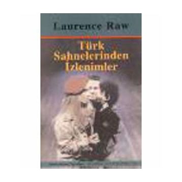 TÜRK SAHNELERINDEN İZLENİMLER - LAURENCE RAW