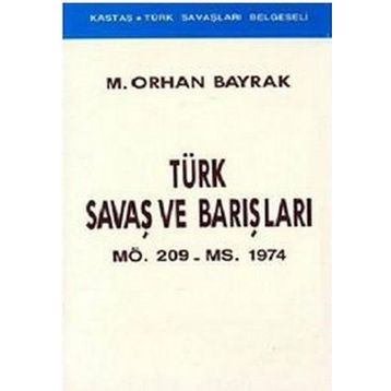 Türk Savaş ve Barışları MÖ. 209 - MS. 1974 - M. Orhan Bayrak