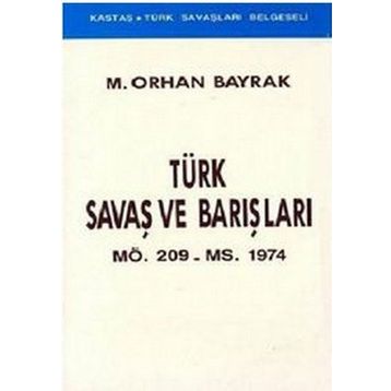 Türk Savaş ve Barışları MÖ. 209 - MS. 1974 - M. Orhan Bayrak