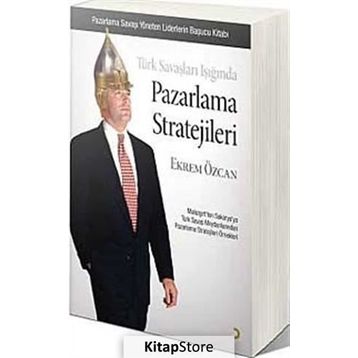 Türk Savaşları Işığında Pazarlama Stratejileri - Ekrem Özcan