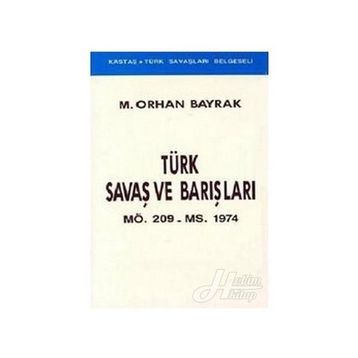 TÜRK SAVAŞLARI VE BARIŞLARI - ORHAN BAYRAK