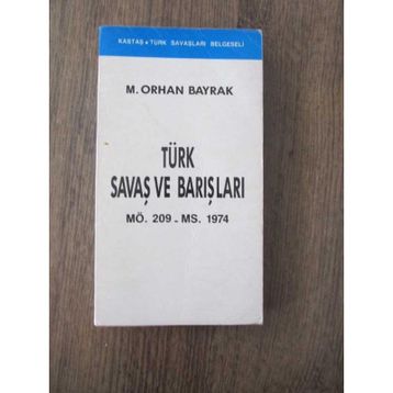 TÜRK SAVAŞLARI VE BARIŞLARI - ORHAN BAYRAK