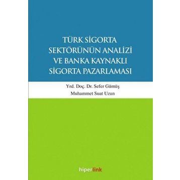 Türk Sigorta Sektörünün Analizi ve Banka Kaynaklı Sigorta Pazarlaması - Muhammet Suat Uzun Yunus Karaaslan Sefer Gümüş